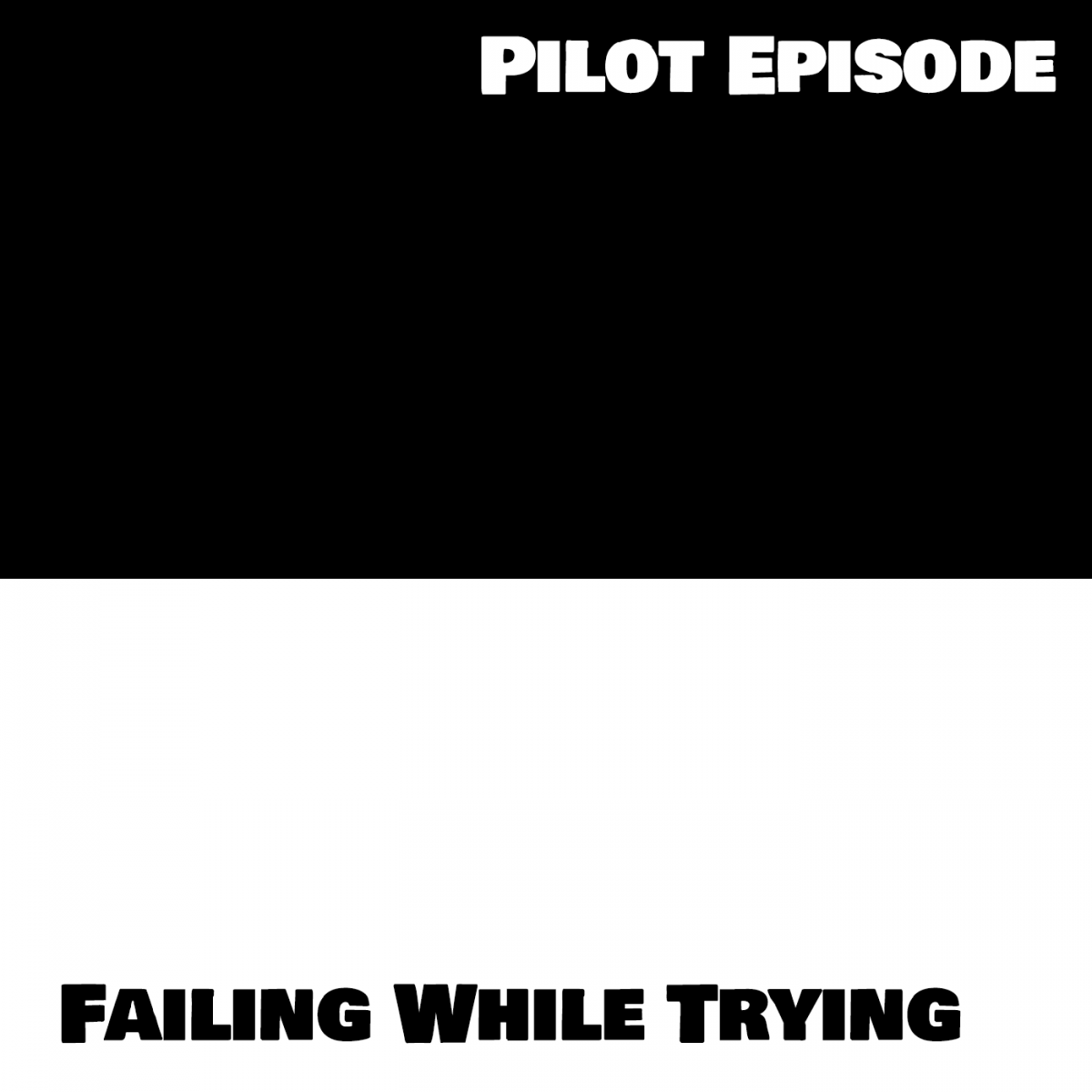 Pilot Episode: Failing While Trying
