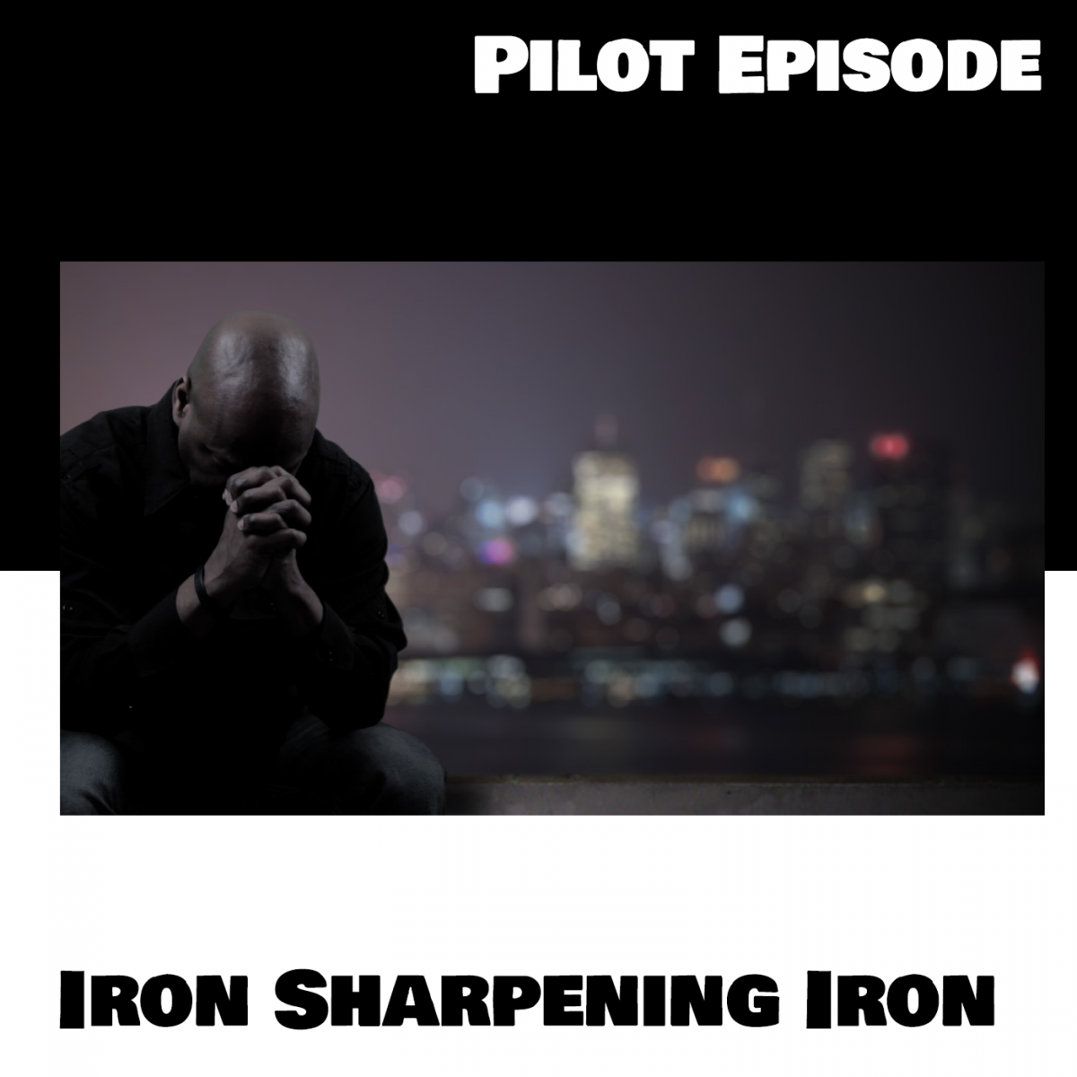 Pilot Episode: Iron Sharpening Iron