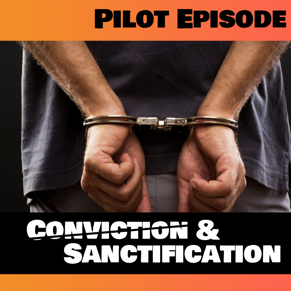 Pilot Episode: Conviction and Sanctification